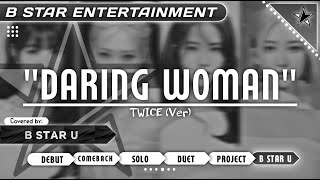 COVER B STAR U  quotDARING WOMANquot TWICE ver [upl. by Zandra385]