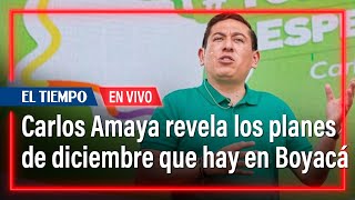 En VIVO Gobernador de Boyacá Carlos Amaya revela celebraciones de fin de año en su departamento [upl. by Munro]