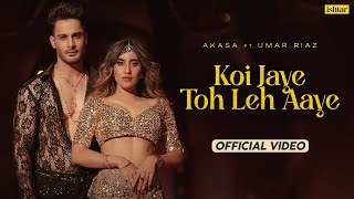 Koi Jaye Toh Leh Aaye  Official Music video  Akasa  Umar Riaz  Aasa Singh [upl. by Ytirahs]