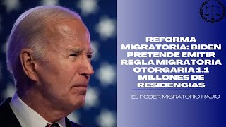 REFORMA MIGRATORIA BIDEN PRETENDE EMITIR REGLA MIGRATORIA OTORGARÍA 11 MILLONES DE RESIDENCIAS [upl. by Jasmine]