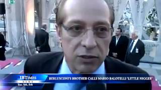 Berlusconis brother calls Mario Balotelli little nigger [upl. by Voe]