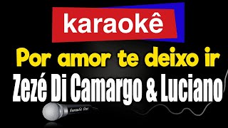 Karaokê  Por amor te deixo ir  Zezé Di Camargo amp Luciano 🎤 [upl. by Navis]