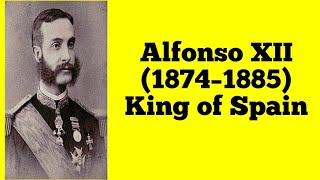 Alfonso XII 1874–1885 King of Spain [upl. by Egin]