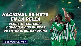 NACIONAL SE METE EN LA PELEA VENCE A JAGUARES Y QUEDÓ A DOS PUNTOS DE ENTRAR EL TOXI OPINA [upl. by Eimac]