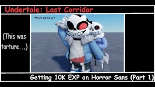 Getting 10K EXP on HorrorTale Sans PART 1 Undertale Last Corridor [upl. by Anastasie]