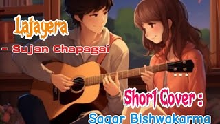 Lajayera Sujan Chapagain  Short Cover  Sagar Bishwakarma [upl. by Stephen]