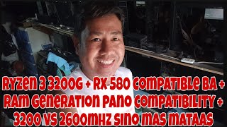 RYZEN 3 3200G  RX 580 COMPATIBLE BA RAM GENERATION PANO COMPATIBILITY 3200 VS 2600MHZ SINO MATAAS [upl. by Anelaf]