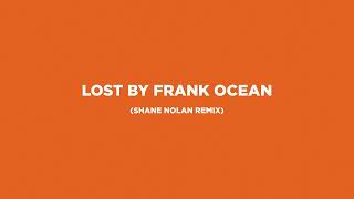 Frank Ocean  Lost Shane Nolan Remix [upl. by Zeidman]