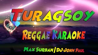 Turagsoy  Max Surban  DJ John Paul Reggae Karaoke version [upl. by Domel296]