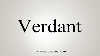 How To Say Verdant [upl. by Enuj342]