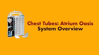 Chest Tubes Atrium Oasis System Overview [upl. by Jenny]