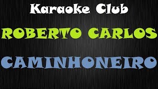 ROBERTO CARLOS  CAMINHONEIRO  KARAOKE [upl. by Lenahs391]