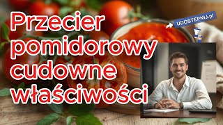 Przecier pomidorowy cudowne właściwości zdrowotne Udostepnijpl Zdrowie [upl. by Godden680]