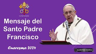 CUARESMA 2024✝🛐 ¿Cómo vivirla Mensaje del Papa Francisco [upl. by Chapen]