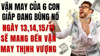 Vận may của 6 con giáp đang bùng nổ vào ngày 1314 và ngày 1511 sẽ mang đến vận may thịnh vượng [upl. by Compte382]