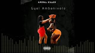 AMIRAL KILLER  GYAL AMBANIVOLO Audio Officiel 2020 [upl. by Luaped]