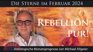 Rebellion pur  Februar 2024  Astrologische Monatsprognose von Michael Allgeier [upl. by Eylsel]