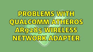 Ubuntu Problems with Qualcomm Atheros AR9285 Wireless Network Adapter [upl. by Atnahs]