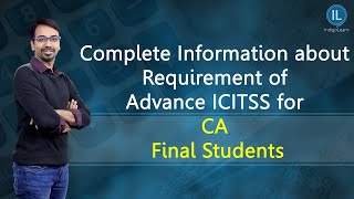 Complete Information about Requirement of Advance ICITSS for CA Final Students [upl. by Theodor]