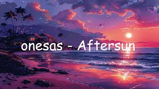 onesas  Aftersun [upl. by Sikata683]