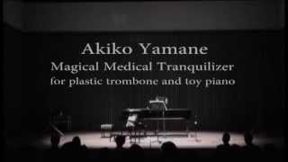 Akiko Yamane  Magical Medical Tranquilizer for plastic trombone and toy piano [upl. by Picker]