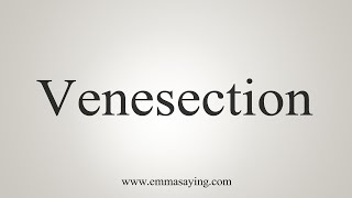 How To Say Venesection [upl. by Nina194]