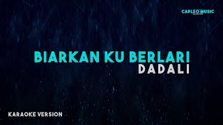 Dadali – Biarkan Ku Berlari Karaoke Version [upl. by Eiramesor661]