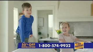 1800HANSONS  Enjoy 50 Off Installation  Official TV Commercial tvcommercials hansons tvads [upl. by Latreshia608]