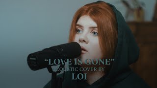 SLANDER  Love Is Gone ft Dylan Matthew Acoustic Cover by Loi [upl. by Esiled]