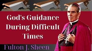 Gods Guidance During Difficult Times  Fulton J Sheen [upl. by Tova]