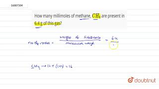 How many millimoles of methane CH4 are present in 64 g of this gas [upl. by Weatherby439]