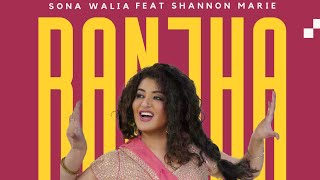 Ranjha  Official Video  Sona Walia Feat Shannon Marie  New Punjabi Song 2024 [upl. by Wauters]