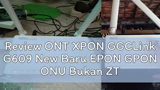 Review ONT XPON GGCLink G609 New Baru EPON GPON ONU Bukan ZTE F663NV3A [upl. by Mcspadden552]