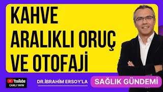 KAHVE ARALIKLI ORUÇ ve OTOFAJİ [upl. by Coppock]