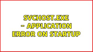 svchostexe  Application Error on startup [upl. by Cappello]