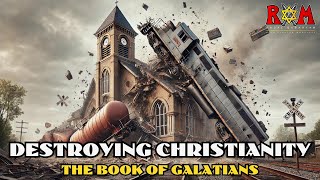 Destroying Christianity The Book of GALATIANS [upl. by Louis]