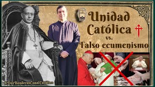 Unidad Católica vs Falso Ecumenismo [upl. by Assenal]