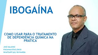 IBOGAÃNA  USO NA PRÃTICA PARA TRATAMENTO DE DEPENDÃŠCIA QUÃMICA JOSÃ‰ GALDINO PSICANALISTA CLÃNICO [upl. by Rusell152]