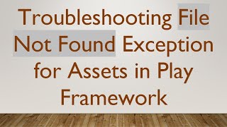 Troubleshooting File Not Found Exception for Assets in Play Framework [upl. by Anifur]