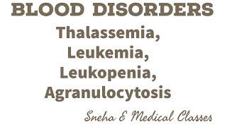 Blood Disorders Thalassemia  Leukopenia  Leukemia Agranulocytosis [upl. by Georgy]