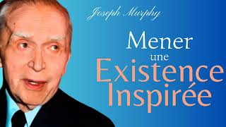 Dr Joseph Murphy Mener une Existence Inspirée [upl. by Dwinnell136]