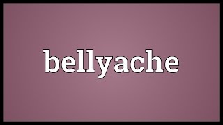 Bellyache Meaning [upl. by Kori]