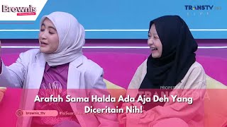 Arafah Sama Halda Ada Aja Deh Yang Diceritain Nih  BROWNIS 26124 P2 [upl. by Toni]