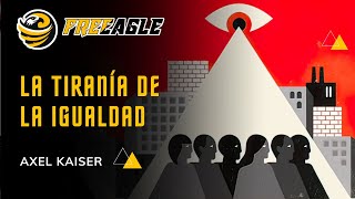 LA TIRANÍA DE LA IGUALDAD  AXEL KAISER 🦅 [upl. by Mochun]