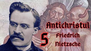 5 ANTICHRISTUL  Friedrich Nietzsche 5 [upl. by Saenihp]