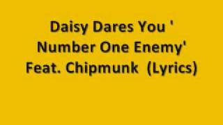 Daisy Dares You Ft Chipmunk  Number One Enemy  Lyrics In Description [upl. by Assenahs]