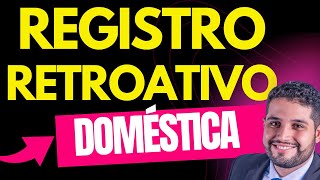 POSSO REGISTRAR MINHA EMPREGADA DOMÉSTICA RETROATIVO [upl. by Anitsyrc]