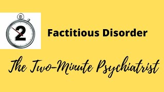 Factitious Disorder  in under 2 Minutes [upl. by Anyrb190]