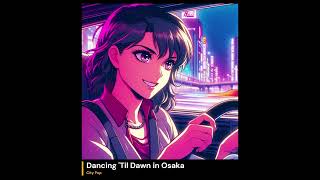 Dancing Til Dawn in Osaka  City Pop [upl. by Bonnice462]