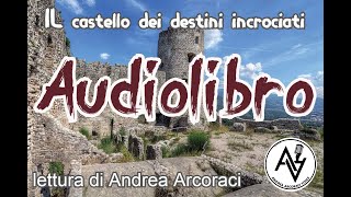 IL CASTELLO DEI DESTINI INCROCIATI audiolibro lettura di Andrea Arcoraci [upl. by Fokos]